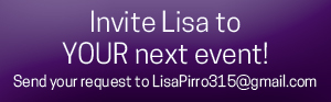 Invite Lisa to YOUR next event. Send your request to LisaPirro315@gmail.com